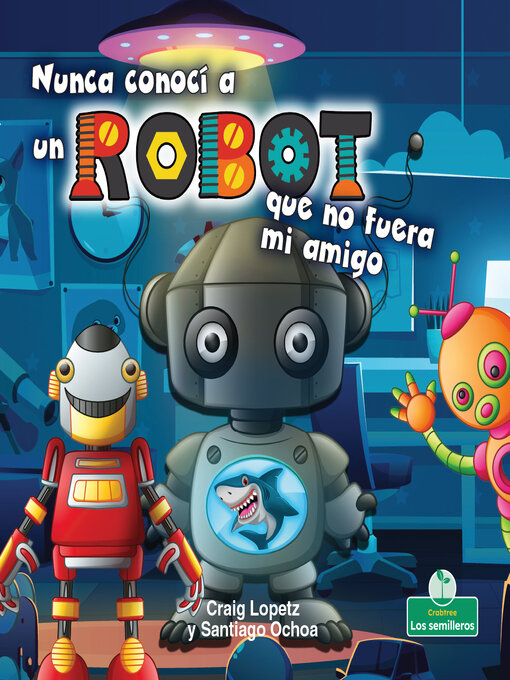 Title details for Nunca conocí a un robot que no fuera mi amigo (I've Never Met a Robot I Didn't Like) by Craig Lopetz - Available